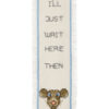 I´ll just wait here - 7x22 cm (bogmærke)