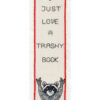 I just love a trashy book	- 7x22 cm (bogmærke)